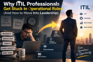 Why ITIL Professionals Get Stuck in Operational Roles (And How to Move Into Leadership)